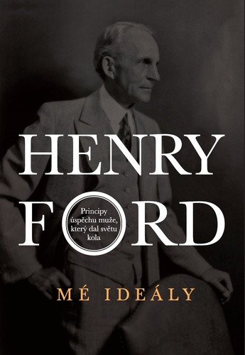 Henry Ford - Mé ideály – Ford Henry