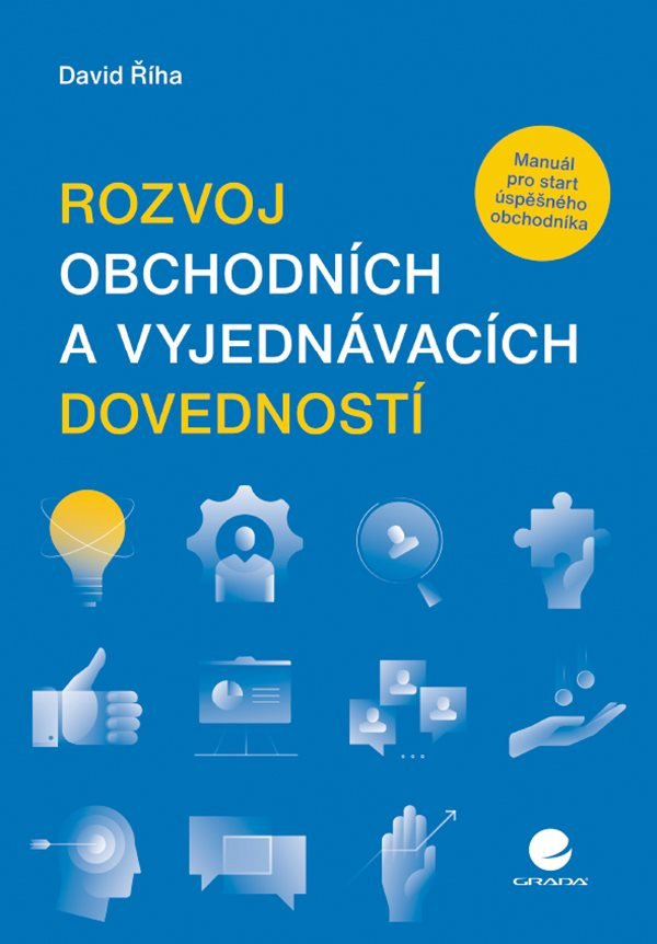 Rozvoj obchodních a vyjednávacích dovedností - Manuál pro start úspěšného obchodníka – Říha David