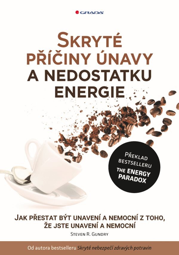 Skryté příčiny únavy a nedostatku energie - Jak přestat být unavení a nemocní z toho že jste unavení a nemocní – Gundry Steven R
