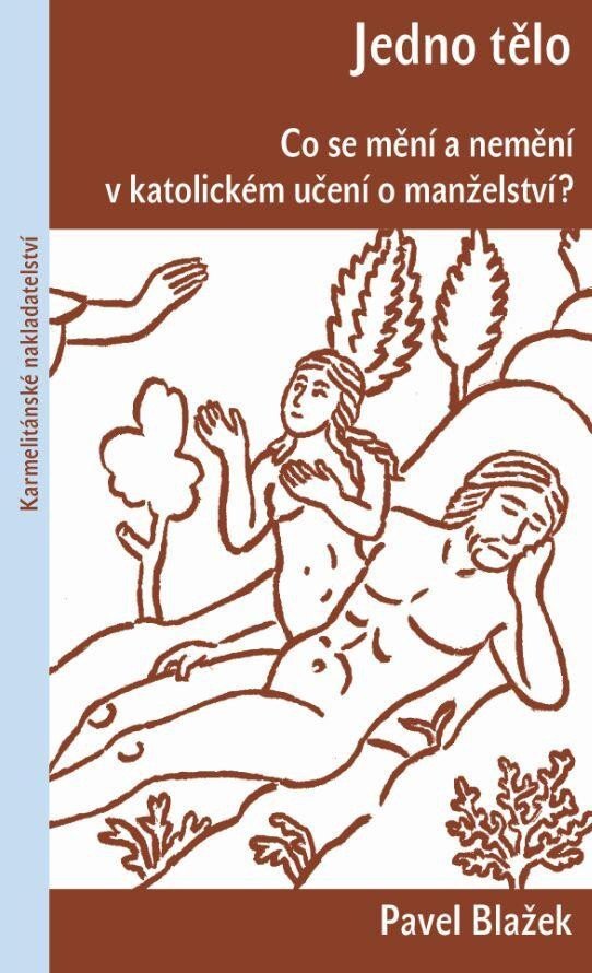 Jedno tělo - Co se mění a nemění v katolickém učení o manželství – Blažek Pavel
