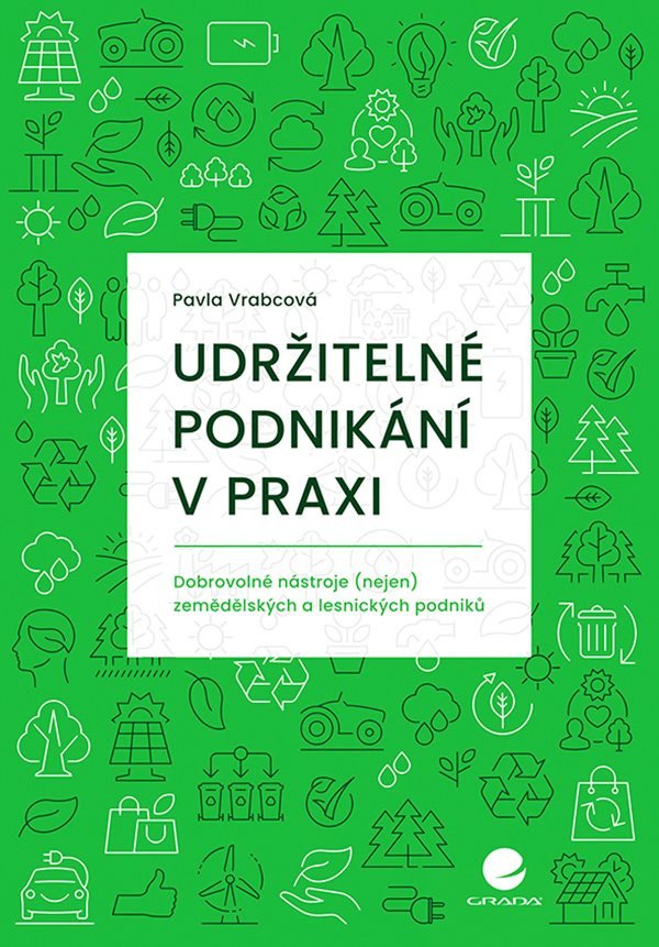 Udržitelné podnikání v praxi - Dobrovolné nástroje nejen zemědělských a lesnických podniků – Vrabcová Pavla