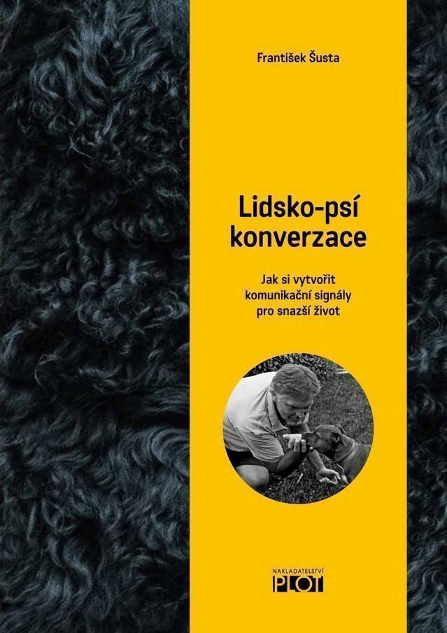 Lidsko-psí konverzace - Jak si vytvořit komunikační signály pro snažší život – Šusta František