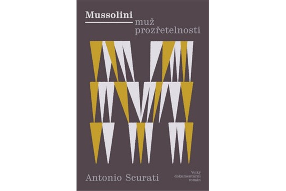 Mussolini - Muž prozřetelnosti Velký dokumentární román – Scurati Antonio