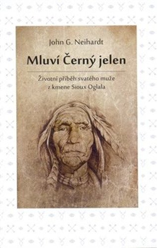 Mluví Černý jelen - Životní příběh svatého muže z kmene Sioux Oglala – Neihardt John G