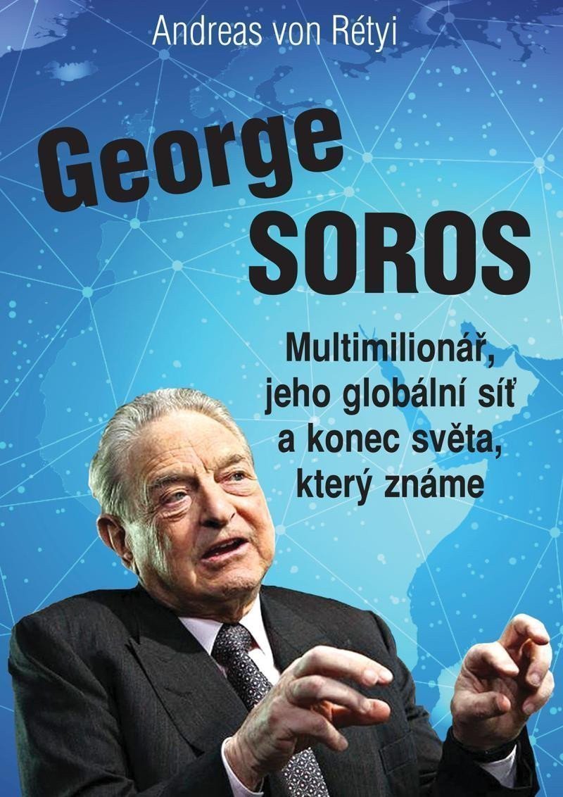 George Soros - Multimilionář jeho globální síť a konec světa který známe – von Rétyi Andreas
