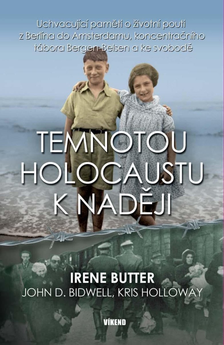 Temnotou holocaustu k naději - Uchvacující paměti o životní pouti z Berlína do Amsterdamu koncentračního tábora Bergen-Belsen a ke svobodě – Butter Irene