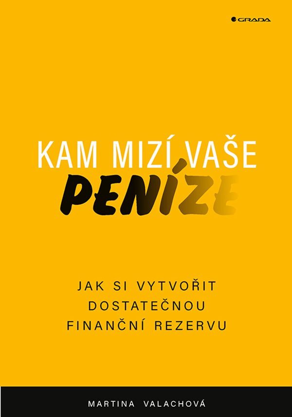 Kam mizí vaše peníze - Jak si vytvořit dostatečnou finanční rezervu – Valachová Martina