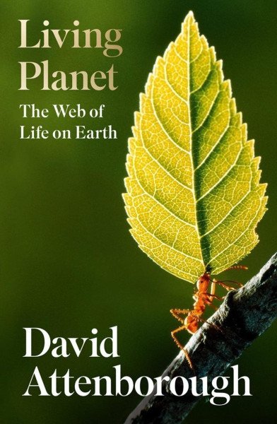 Living Planet : The Web of Life on Earth – Attenborough David (2021)