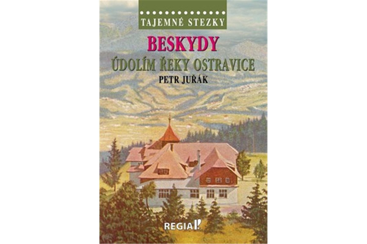 Tajemné stezky - Beskydy Údolím řeky Ostravice – Juřák Petr