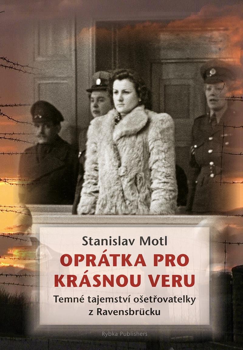 Oprátka pro krásnou Veru - Temné tajemství ošetřovatelky z Ravensbrücku – Motl Stanislav