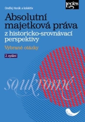 Absolutní majetková práva z historicko-srovnávací perspektivy - Vybrané otázky – Horák Ondřej