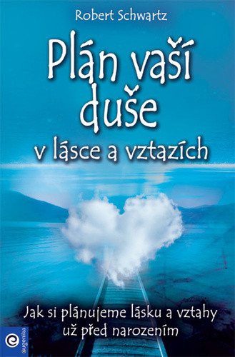 Plán vaší duše v lásce a vztazích - Jak si plánujeme lásku a vztahy už před narozením – Schwartz Robert