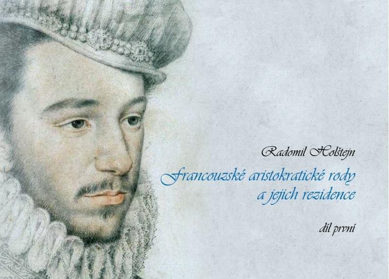 Francouzské aristokratické rody a jejich rezidence  díl první – Holštejn Radomil
