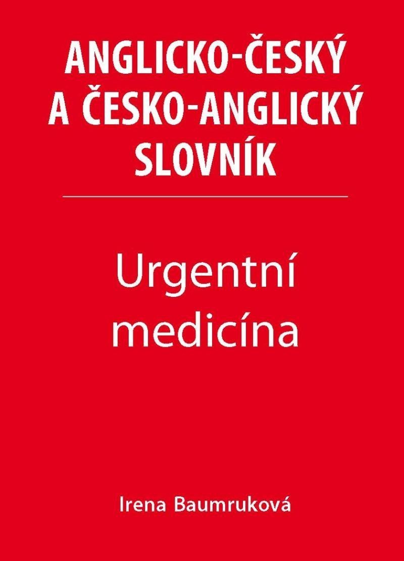 Urgentní medicína - Anglicko-český a česko-anglický slovník – Baumruková Irena