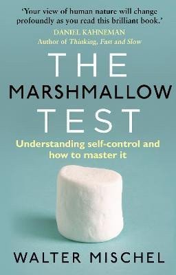 The Marshmallow Test  Understanding Self-control and How To Master It – Mischel Walter