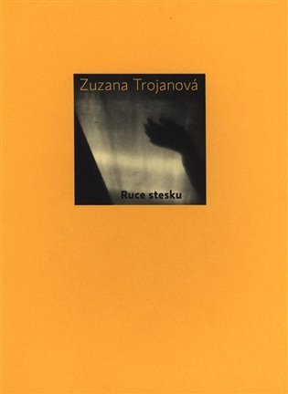 Ruce stesku – Trojanová Zuzana