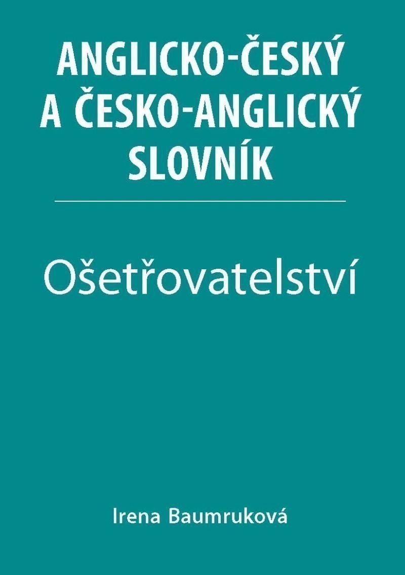 Ošetřovatelství - Anglicko-český a česko-anglický slovník – Baumruková Irena