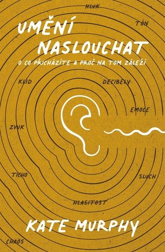 Umění naslouchat O co přicházíte a proč na tom záleží – Murphy Kate