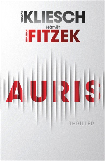 Auris - Thriller podle nápadu Sebastiana Fitzeka – Kliesch Vincent