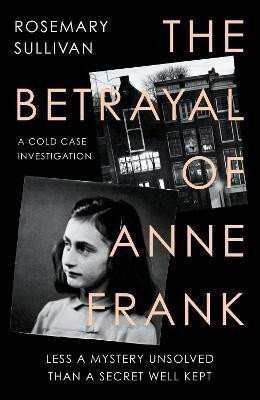 The Betrayal of Anne Frank – Sullivan Rosemary