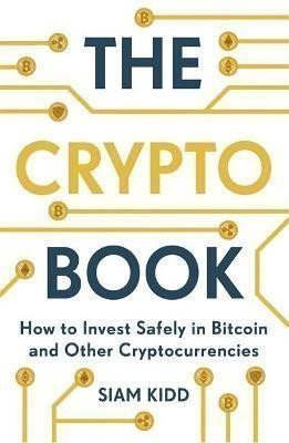 The Crypto Book  How to Invest Safely in Bitcoin and Other Cryptocurrencies – Siam Kidd