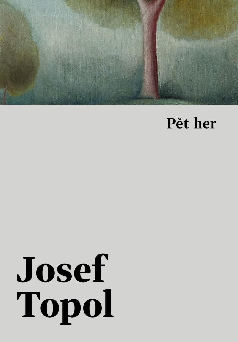 Pět her – Topol Josef