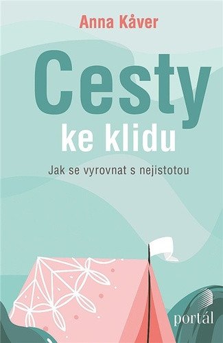 Cesty ke klidu - Jak se vyrovnat s nejistotou – Kaver Anna