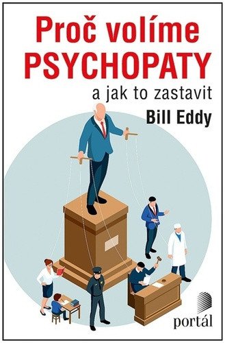 Proč volíme psychopaty a jak to zastavit – Eddy Bill