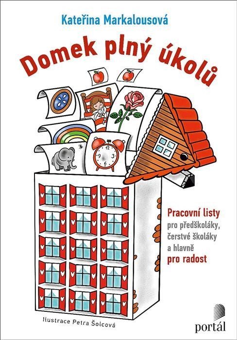 Domek plný úkolů - Pracovní listy pro předškoláky čerstvé školáky a hlavně pro radost – Markalousová Kateřina