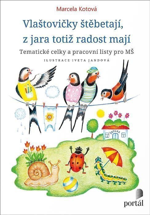 Vlaštovičky štěbetají z jara totiž radost mají - Tematické celky a pracovní listy pro MŠ – Kotová Marcela