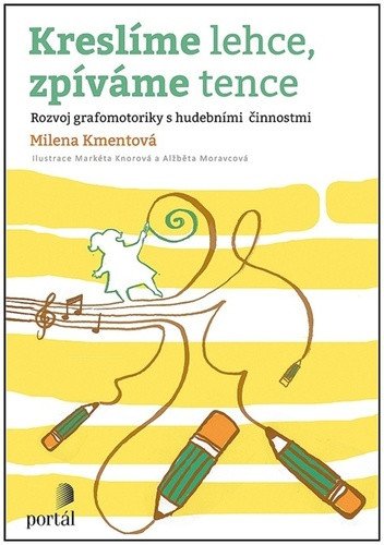 Kreslíme lehce zpíváme tence - Rozvoj grafomotoriky s hudebními činnostmi – Kmentová Milena