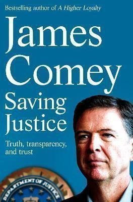 Saving Justice  Truth Transparency and Trust – Comey James