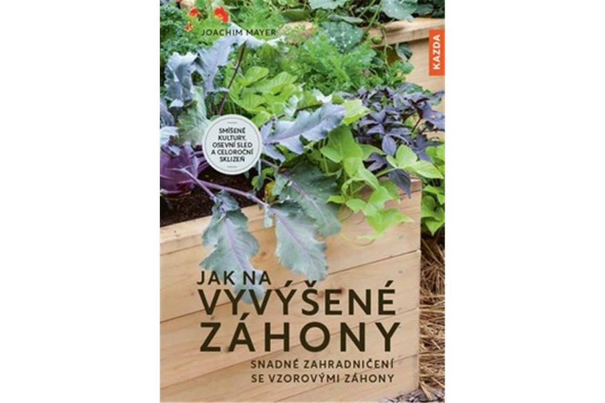 Jak na vyvýšené záhony - Snadné zahradničení se vzorovými záhony – Mayer Joachim