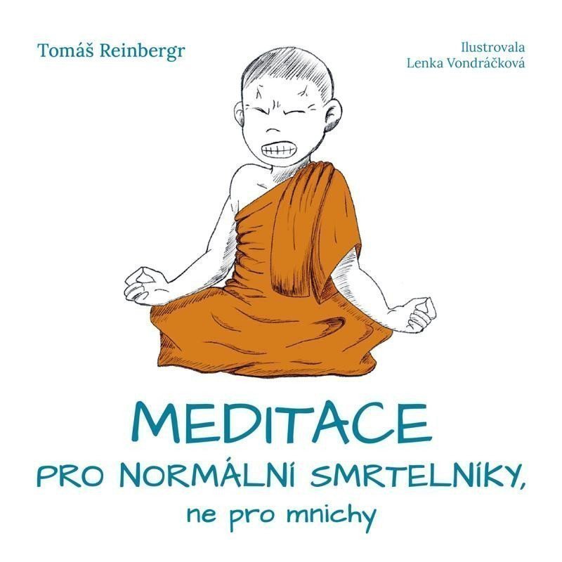 Meditace pro normální smrtelníky ne pro mnichy – Reinbergr Tomáš