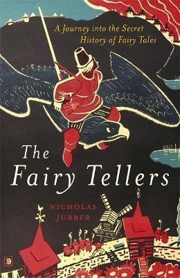 The Fairy Tellers  A Journey into the Secret History of Fairy Tales – Jubber Nicholas