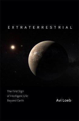 Extraterrestrial : The First Sign of Intelligent Life Beyond Earth – Loeb Avi (2022)