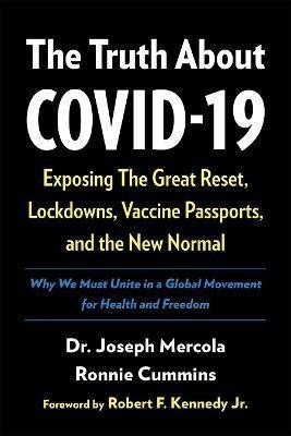 The Truth About COVID-19  Exposing The Great Reset Lockdowns Vaccine Passports and the New Normal – Mercola Joseph