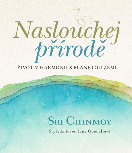 Naslouchej přírodě - Život v harmonii s planetou Zemí – Chinmoy Sri