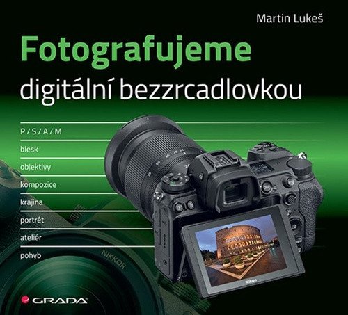 Fotografujeme digitální bezzrcadlovkou – Lukeš Martin