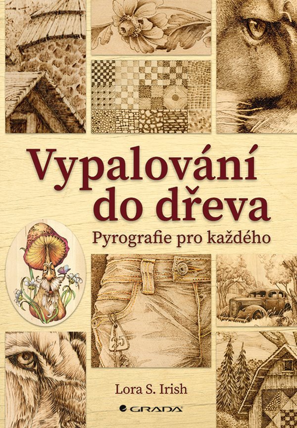 Vypalování do dřeva - Pyrografie pro každého – Lora Irish S