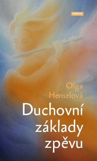 Duchovní základy zpěvu – Henselová Olga