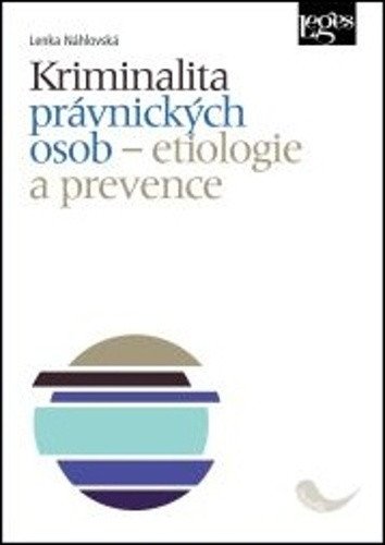 Kriminalita právnických osob - Etiologie a prevence – Náhlovská Lenka
