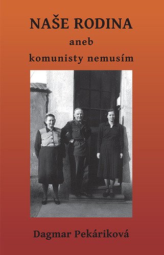 Naše rodina aneb komunisty nemusím – Pekáriková Dagmar