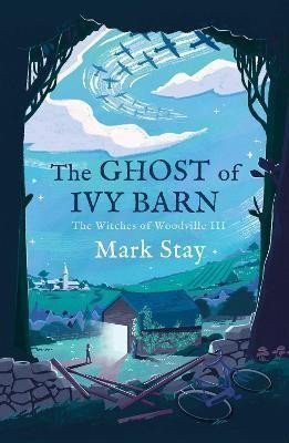 The Ghost of Ivy Barn  The Witches of Woodville 3 – Stay Mark