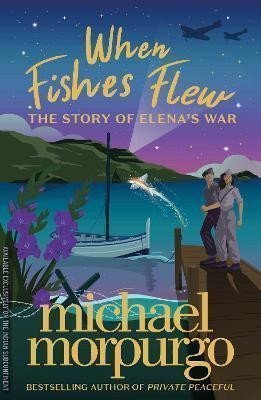 When Fishes Flew  The Story of Elenas War – Morpurgo Michael