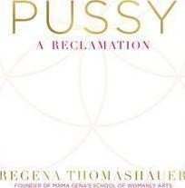 Pussy  A Reclamation – Thomashauer Regena