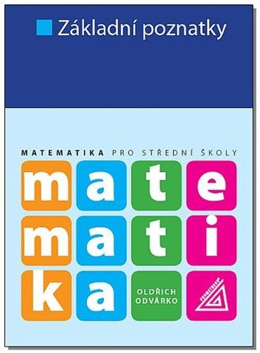 Matematika pro SŠ - Základní poznatky – Odvárko Oldřich