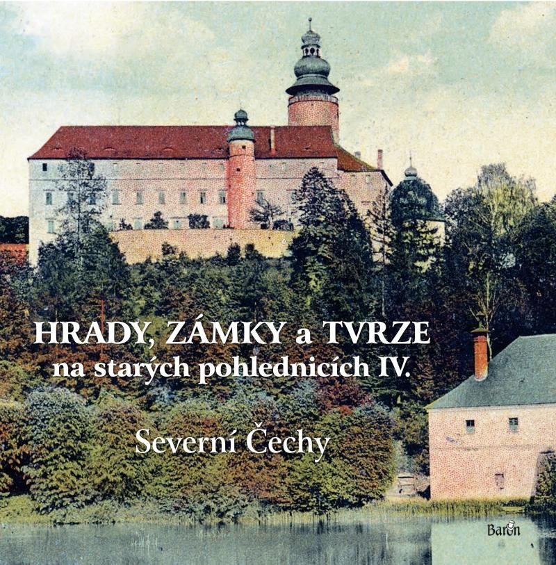 Hrady zámky a tvrze na starých pohlednicích IV Severní Čechy – Kurka Ladislav
