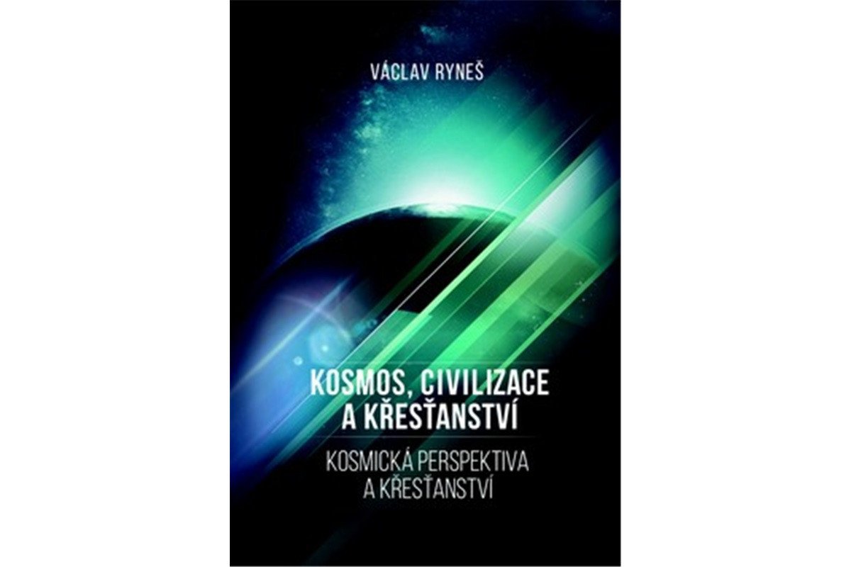 Kosmos civilizace a křesťanství - Kosmická perspektiva a křešťanství – Ryneš Václav