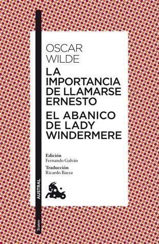 La importancia de llamarse Ernesto  El abanico de lady Windermere – Wilde Oscar